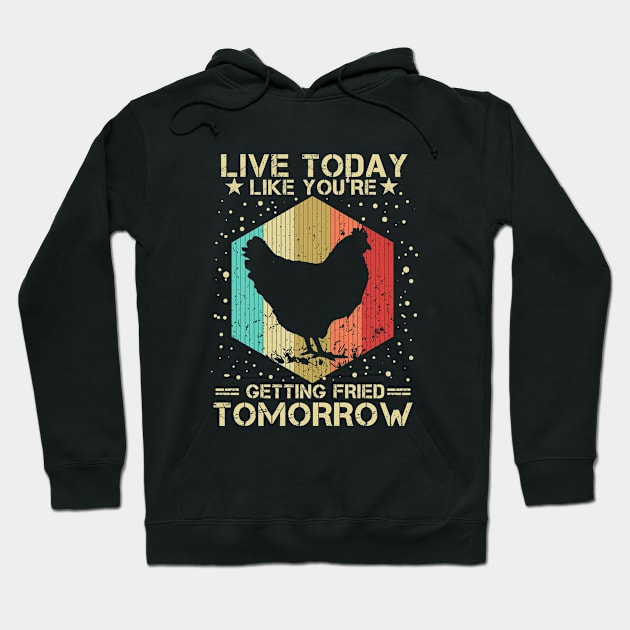 Live Today Like You're Getting Fried Tomorrow Funny Chicken Lovers Hoodie by issambak